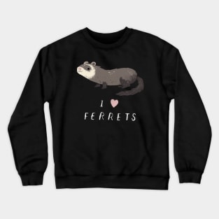 i love ferrets shirt / i heart ferrets shirt Crewneck Sweatshirt